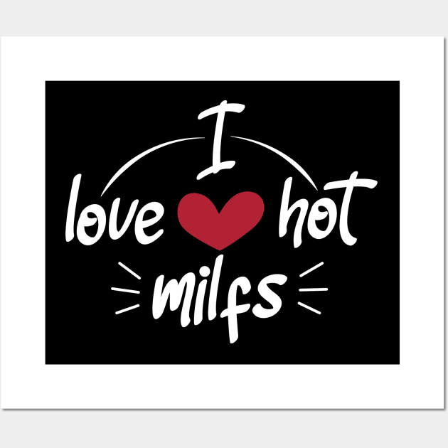 I Love Hot Milfs - Funny Red Heart Love Milfs - Funny Quote Wall Art by zerouss